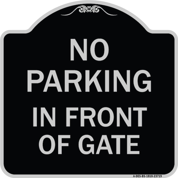 Signmission No Parking in Front of Gate Heavy-Gauge Aluminum Architectural Sign, 18" x 18", BS-1818-23719 A-DES-BS-1818-23719 - main
